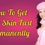 How to get fair skin fast permanently get milky white skin