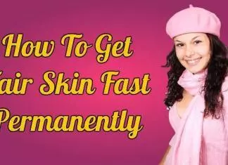 How to get fair skin fast permanently get milky white skin